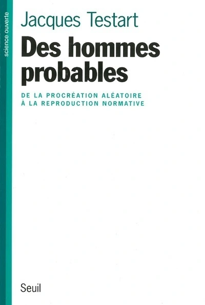 Des hommes probables. De la procréation aléatoire à la reproduction normative