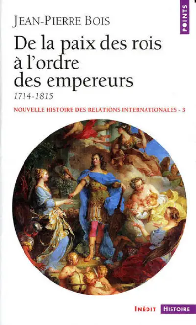 Nouvelle histoire des relations internationales, tome 3 : De la paix des rois à l'ordre des empereurs 1714-1815