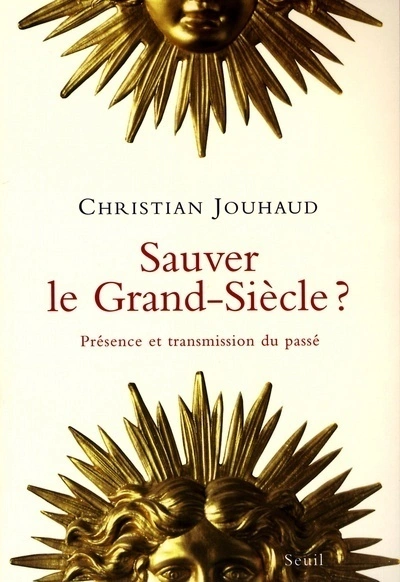 Sauver le Grand Siècle ? : Présence et transmission du passé