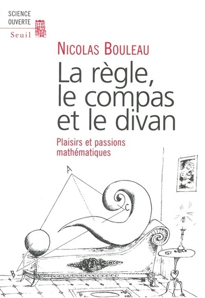 La Règle, le Compas et le Divan. Passions mathématiques