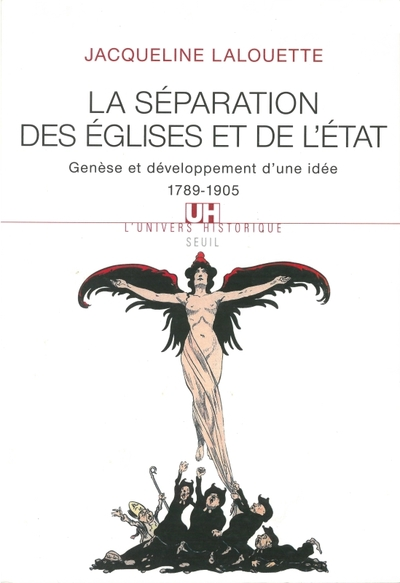 La séparation des Églises et de l'État. Genèse et développement d'une idée 1789-1905