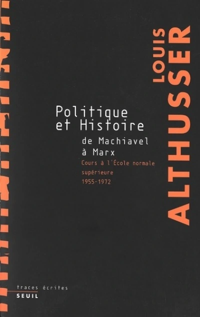 Politique et Histoire, de Machiavel à Marx : Cours à l'Ecole normale supérieure de 1955 à 1972