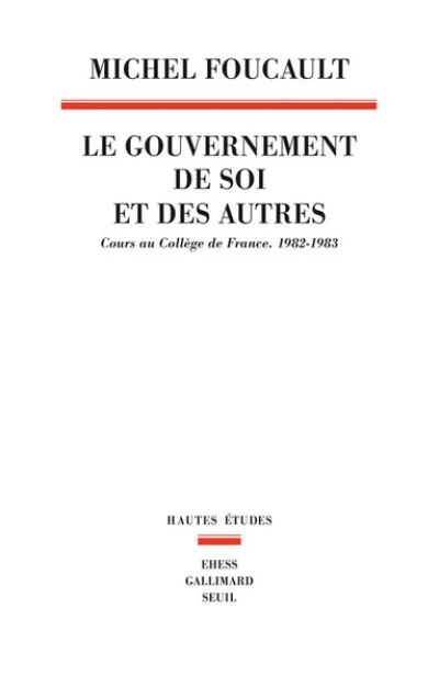 Le gouvernement de soi et des autres : Cours au Collège de France (1982-1983)