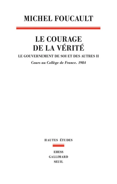 Le gouvernement de soi et des autres : Tome 2, Le courage de la vérité - Cours au Collège de France (1983-1984)