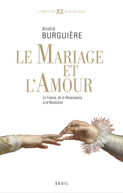 Le mariage et l'amour en France de la Renaissance à la Révolution