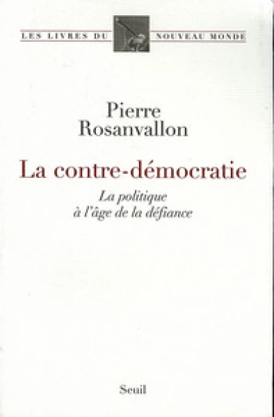 La Contre-Démocratie. La politique à l'âge de la défiance