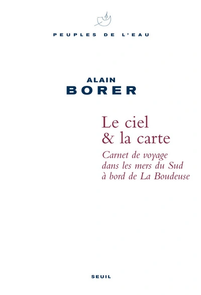 Le ciel & la carte : Carnet de voyage dans les mers du Sud à bord de La Boudeuse