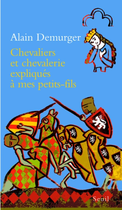 Chevaliers et chevalerie expliqués à mes petit-fils