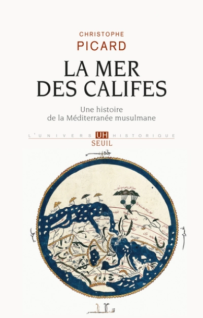 La mer des califes : Une histoire de la Méditerranée musulmane (VIIe-XIIe siècle)