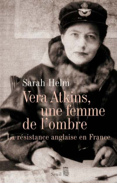 Vera Atkins, une femme de l'ombre : La résistance anglaise en France