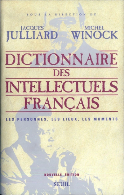 Dictionnaire des intellectuels français : Les personnes, les lieux, les moments