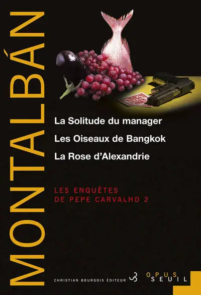 Les enquêtes de Pepe Carvalho - Intégrale 2 : La Solitude du manager - Les Oiseaux de Bangkok - La Rose d'Alexandrie