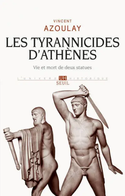 Les tyrannicides d'Athènes : Vie et mort de deux statues