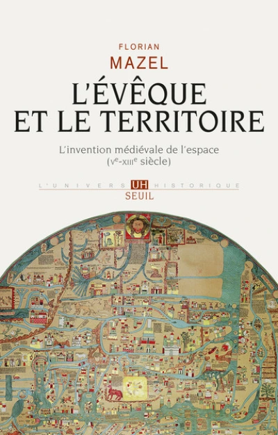 L'Evêque et le Territoire  L'invention médiévale de l'espace (Ve-XIIIe siècle)