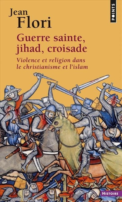 Guerre sainte, jihad, croisade : Violence et religion dans le christianisme et l'islam