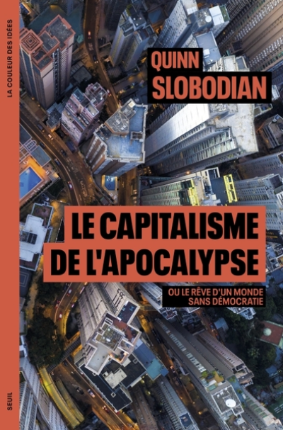 Le capitalisme de l'apocalypse: Ou le rêve dun monde sans démocratie