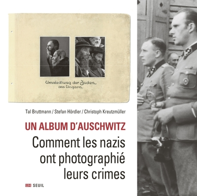 Un album d'Auschwitz : Comment les nazis ont photographié leurs crimes