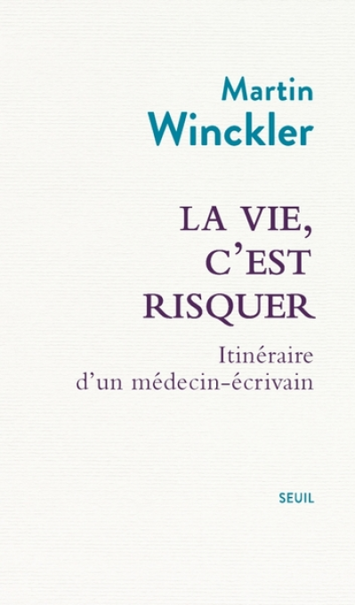 La vie, c'est risquer: Itinéraire d'un médecin écrivain