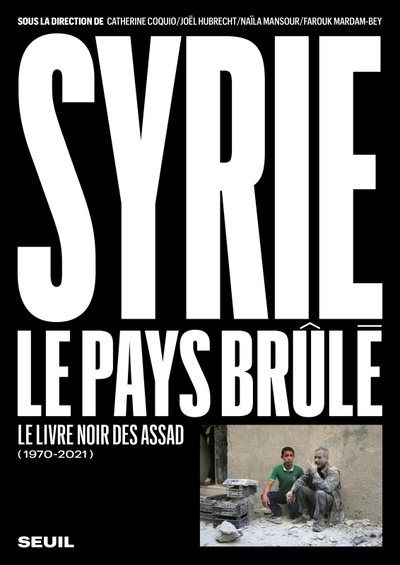 Syrie, le pays brûlé : Le livre noir des Assad