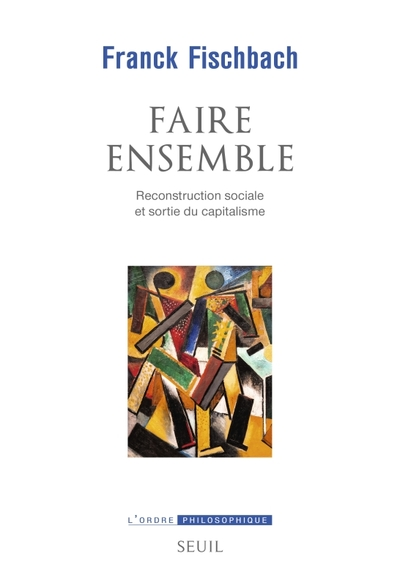 Faire ensemble: Reconstruction sociale et sortie du capitalisme