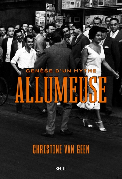 Allumeuse. Genèse d'un mythe: Genèse d'un mythe