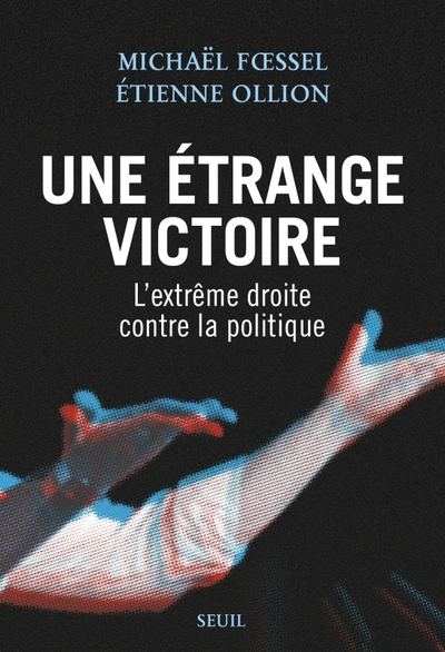 Une étrange victoire: L'extrême droite contre la politique