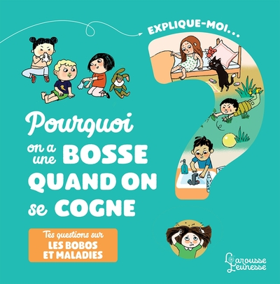 Explique-moi Les bobos et les maladies : Pourquoi j'ai une bosse quand je me cogne ?