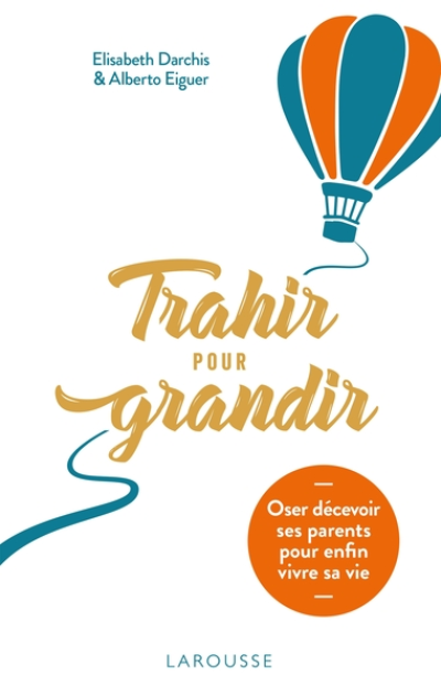 Trahir pour grandir : Oser décevoir ses parents pour enfin vivre sa vie