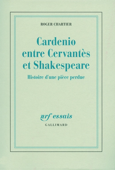 Cardenio entre Cervantès et Shakespeare : Histoire d'une pièce perdue