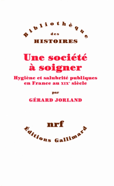 Une société à soigner : Hygiène et salubrité publiques en France au XIXe siècle