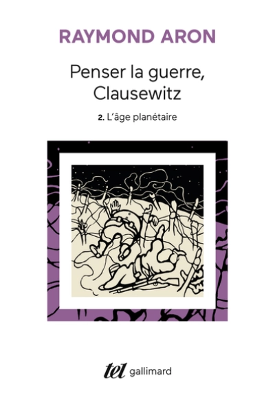 Penser la guerre, Clausewitz, tome 2 : L'âge planétaire