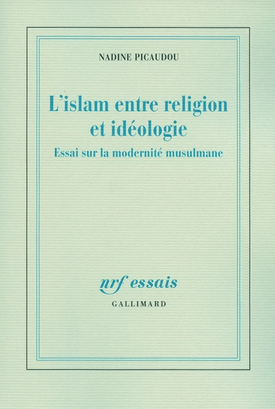 L'islam entre religion et idéologie, Essai sur la modernité musulmane