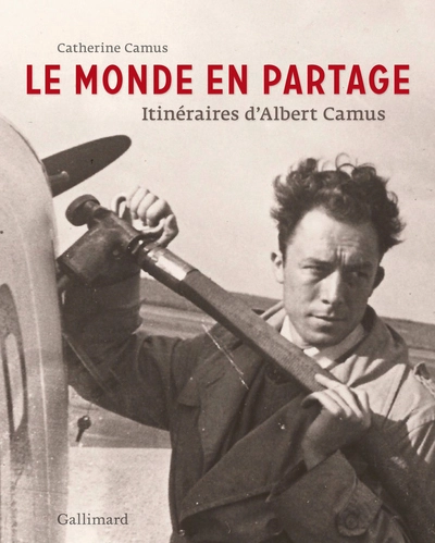 Le monde en partage: Itinéraires d'Albert Camus