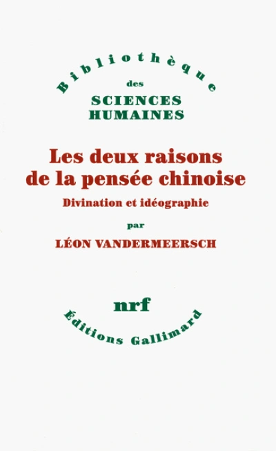 Les deux raisons de la pensée chinoise: Divination et idéographie