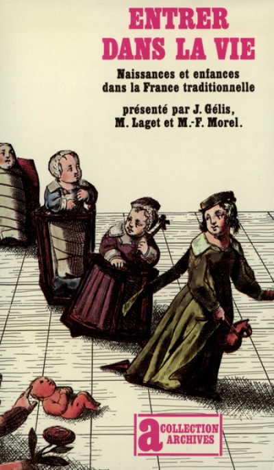 Entrer dans la vie. Naissances et enfances dans la France traditionnelle