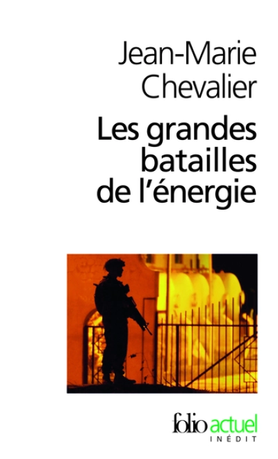 Les grandes batailles de l'énergie. Petit traité d'une économie violente