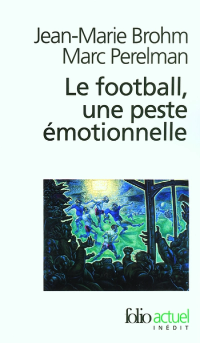 Le football, une peste émotionnelle : La barbarie des stades