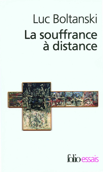 La souffrance à distance. Morale humanitaire, médias et politique