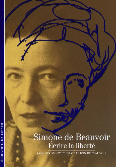 Simone de Beauvoir : Ecrire la liberté