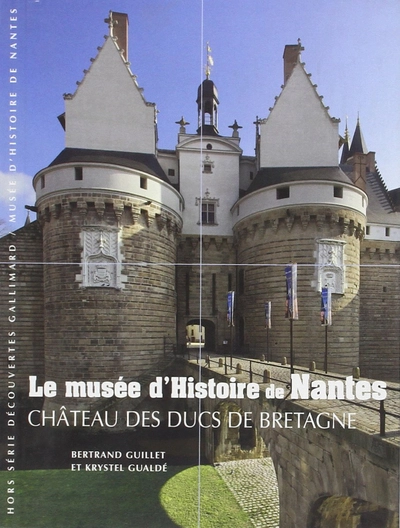 Le musée d'Histoire de Nantes: Château des ducs de Bretagne