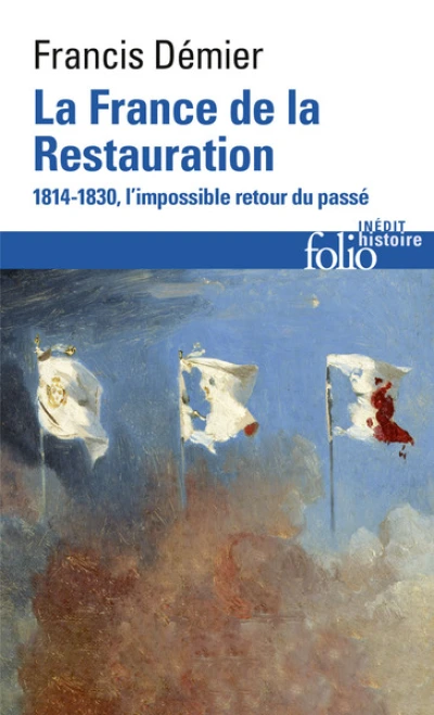 La France de la Restauration (1814-1830) : L'impossible retour du passé