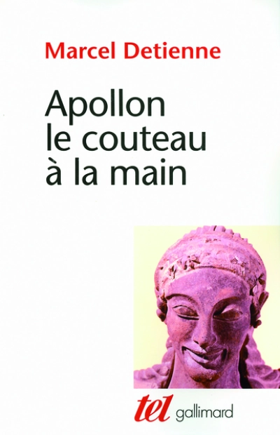 Apollon le couteau à la main. Une approche expérimentale du polythéisme grec