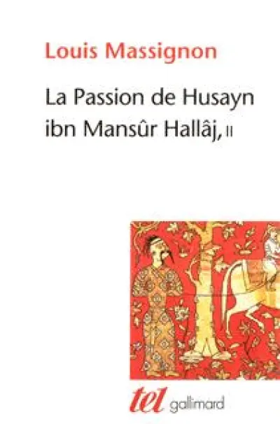 La Passion de Husayn ibn Mansûr Hallâj (Tome 2-La survie de Hallâj): Martyr mystique de l'Islam exécuté à Bagdad le 26 mars 922. Étude d'histoire religieuse