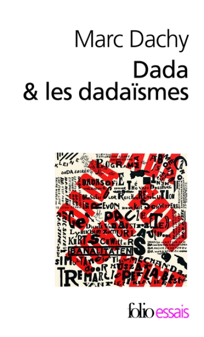 Dada & les dadaïsmes : Rapport sur l'anéantissement de l'ancienne beauté