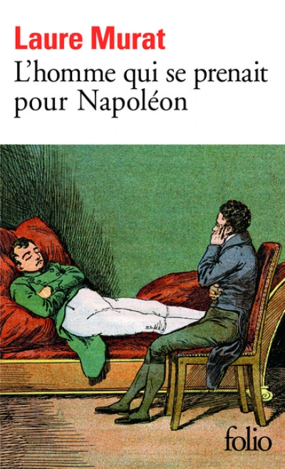 L'homme qui se prenait pour Napoléon : Pour une histoire politique de la folie