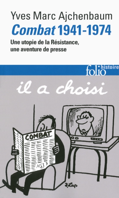 Combat (1941-1974): Une utopie de la Résistance, une aventure de presse