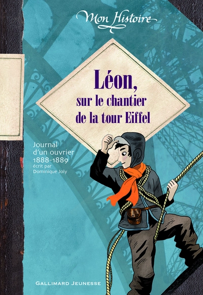 Léon, sur le chantier de la Tour Eiffel : Journal d'un ouvrier 1888-1889