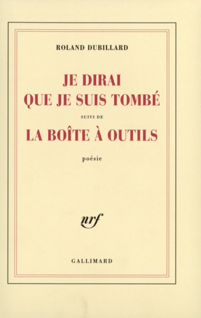 Je dirai que je suis tombé, suivi de 'La Boîte à outils