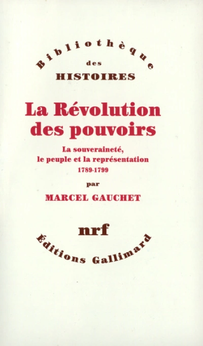 La Révolution des pouvoirs. La souveraineté, le peuple et la représentation, 1789-1799