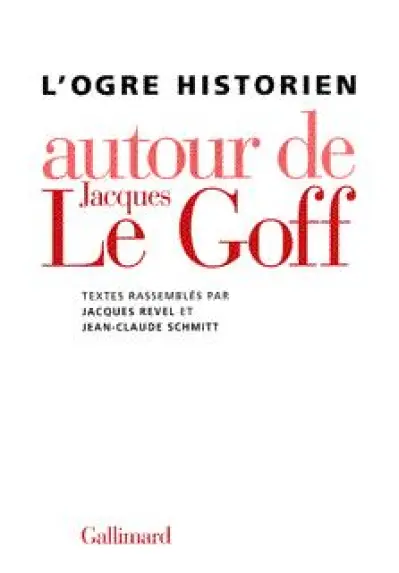 L'Ogre historien - Autour de Jacques le Goff